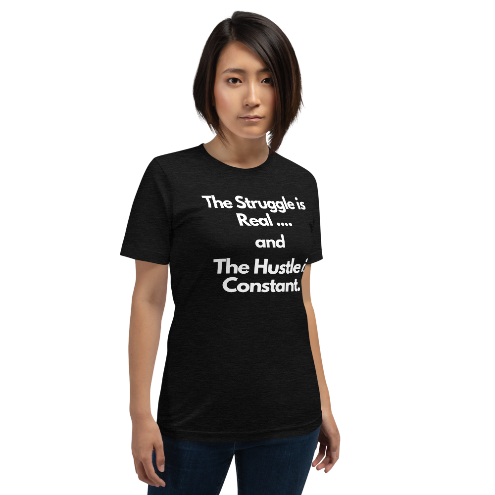 The Struggle is Real… and The Hustle is Constant Short-Sleeve Unisex T-Shirt