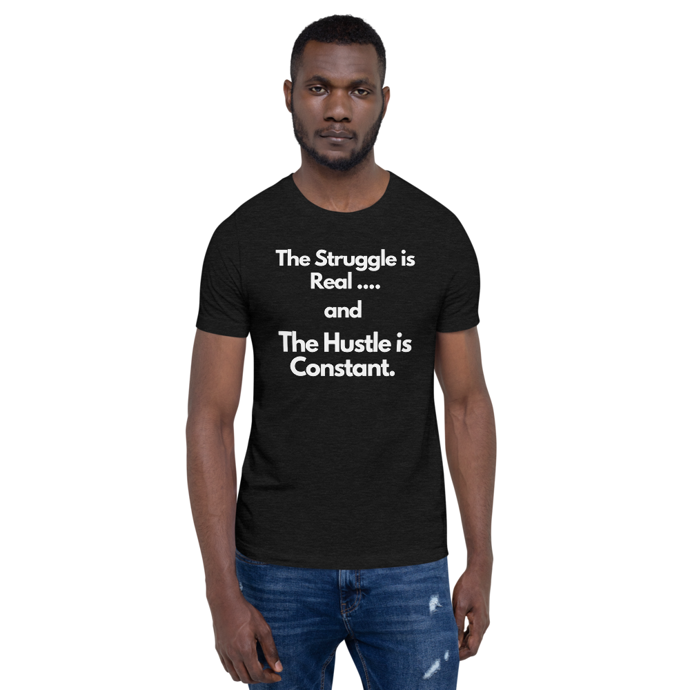 The Struggle is Real… and The Hustle is Constant Short-Sleeve Unisex T-Shirt