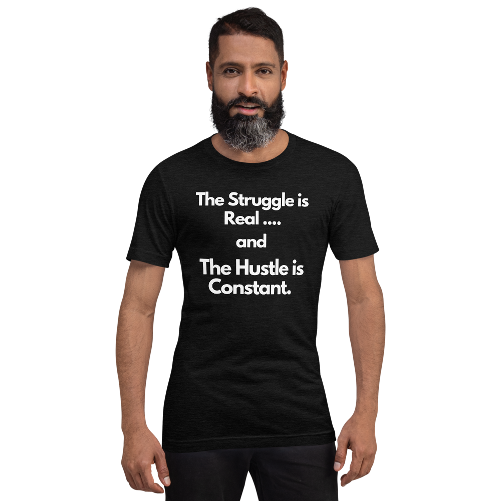 The Struggle is Real… and The Hustle is Constant Short-Sleeve Unisex T-Shirt