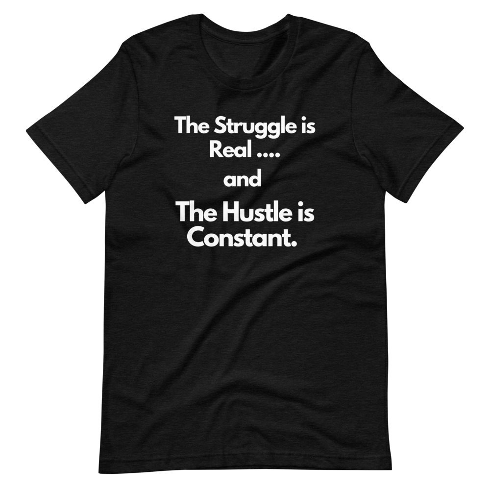 The Struggle is Real… and The Hustle is Constant Short-Sleeve Unisex T-Shirt