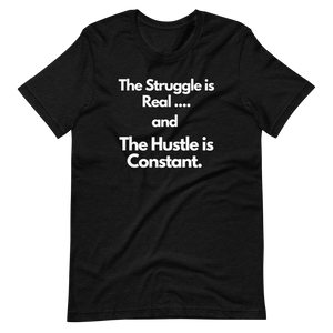 The Struggle is Real… and The Hustle is Constant Short-Sleeve Unisex T-Shirt