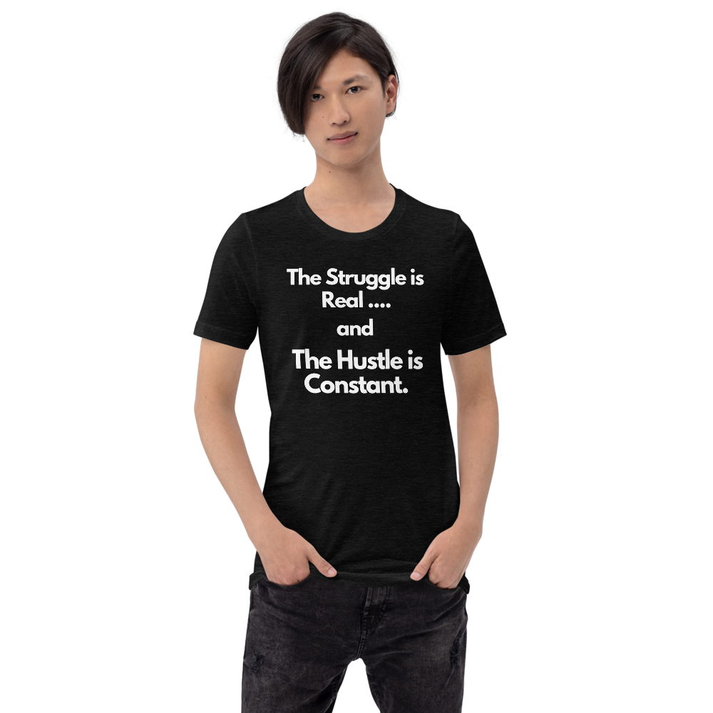 The Struggle is Real… and The Hustle is Constant Short-Sleeve Unisex T-Shirt